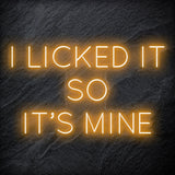 " I Licked It So It´s Mine" LED Neonschild Sign Schriftzug - NEONEVERGLOW