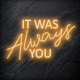 "It Was Always You" LED Neon Schriftzug - NEONEVERGLOW