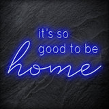 "It´s So Good To Be Home" LED Neon Schriftzug - NEONEVERGLOW