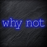 "Why Not" LED Neon Sign Schriftzug - NEONEVERGLOW