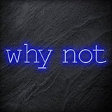 "Why Not" LED Neon Sign Schriftzug - NEONEVERGLOW