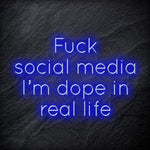" Fuck Social Media, I´m dope in real life " LED Neon Schriftzug Sign - NEONEVERGLOW