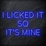 " I Licked It So It´s Mine" LED Neonschild Sign Schriftzug - NEONEVERGLOW