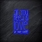 "All You Need  Is Love an more coffee" LED Neonschild - NEONEVERGLOW