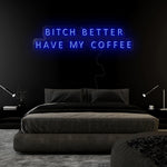 "Bitch Better Have My Coffee" LED Neon Sign Schriftzug - NEONEVERGLOW