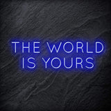 "The World Is Yours" LED Neon Schriftzug Sign - NEONEVERGLOW