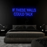 "If These Walls Could Talk" LED Neonschild Sign Schriftzug - NEONEVERGLOW