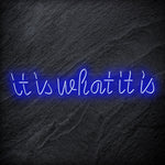 "It is What It Is" LED Neon Sign Schriftzug - NEONEVERGLOW