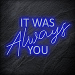 "It Was Always You" LED Neon Schriftzug - NEONEVERGLOW