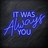 "It Was Always You" LED Neon Schriftzug - NEONEVERGLOW