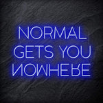 "Normal Gets You Nowhere" LED Schriftzug Sign - NEONEVERGLOW