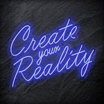"Create Your Reality" LED Neon Schriftzug Sign - NEONEVERGLOW