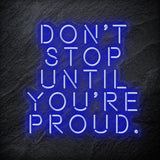 "Don´t Stop Until You´re Proud" LED Neon Schriftzug - NEONEVERGLOW