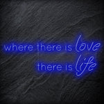 " Where There Is Love There Is Life" LED Neonschild Sign Schriftzug - NEONEVERGLOW