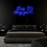 "It Was Always You" LED Neonschild Sign Schriftzug - NEONEVERGLOW