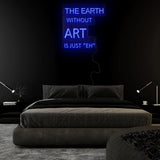 " The Earth Without Art is Just "Eh" LED Neonschild Sign Schriftzug - NEONEVERGLOW