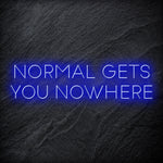 "Normal Gets You Nowhere" LED Neon Sign Schriftzug - NEONEVERGLOW