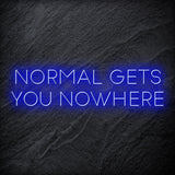 "Normal Gets You Nowhere" LED Neon Sign Schriftzug - NEONEVERGLOW
