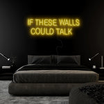 "If These Walls Could Talk" LED Neonschild Sign Schriftzug - NEONEVERGLOW