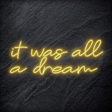 "It was all a dream" LED Neon Schriftzug Sign - NEONEVERGLOW