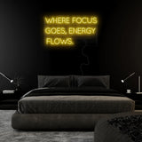 "Where Focus Goes,Energy Flows" LED Neonschild Sign Schriftzug - NEONEVERGLOW
