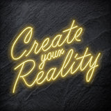 "Create Your Reality" LED Neon Schriftzug Sign - NEONEVERGLOW