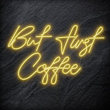 "But First Coffee" LED Neonschild Sign Schriftzug - NEONEVERGLOW