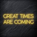 " Great Times Are Coming" LED Neon Schriftzug Sign - NEONEVERGLOW