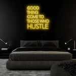 "Good Thing Come To Those Who Hustle" LED Neon Sign Schriftzug - NEONEVERGLOW