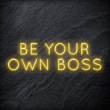 "Be Your Own Boss" LED Neon Schriftzug Sign - NEONEVERGLOW