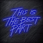 "This Is The Best Part" LED Neon Schriftzug - NEONEVERGLOW