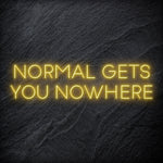 "Normal Gets You Nowhere" LED Neon Sign Schriftzug - NEONEVERGLOW