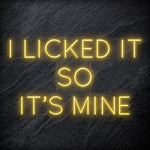 " I Licked It So It´s Mine" LED Neonschild Sign Schriftzug - NEONEVERGLOW