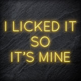 " I Licked It So It´s Mine" LED Neonschild Sign Schriftzug - NEONEVERGLOW