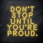 "Don´t Stop Until You´re Proud" LED Neon Schriftzug - NEONEVERGLOW