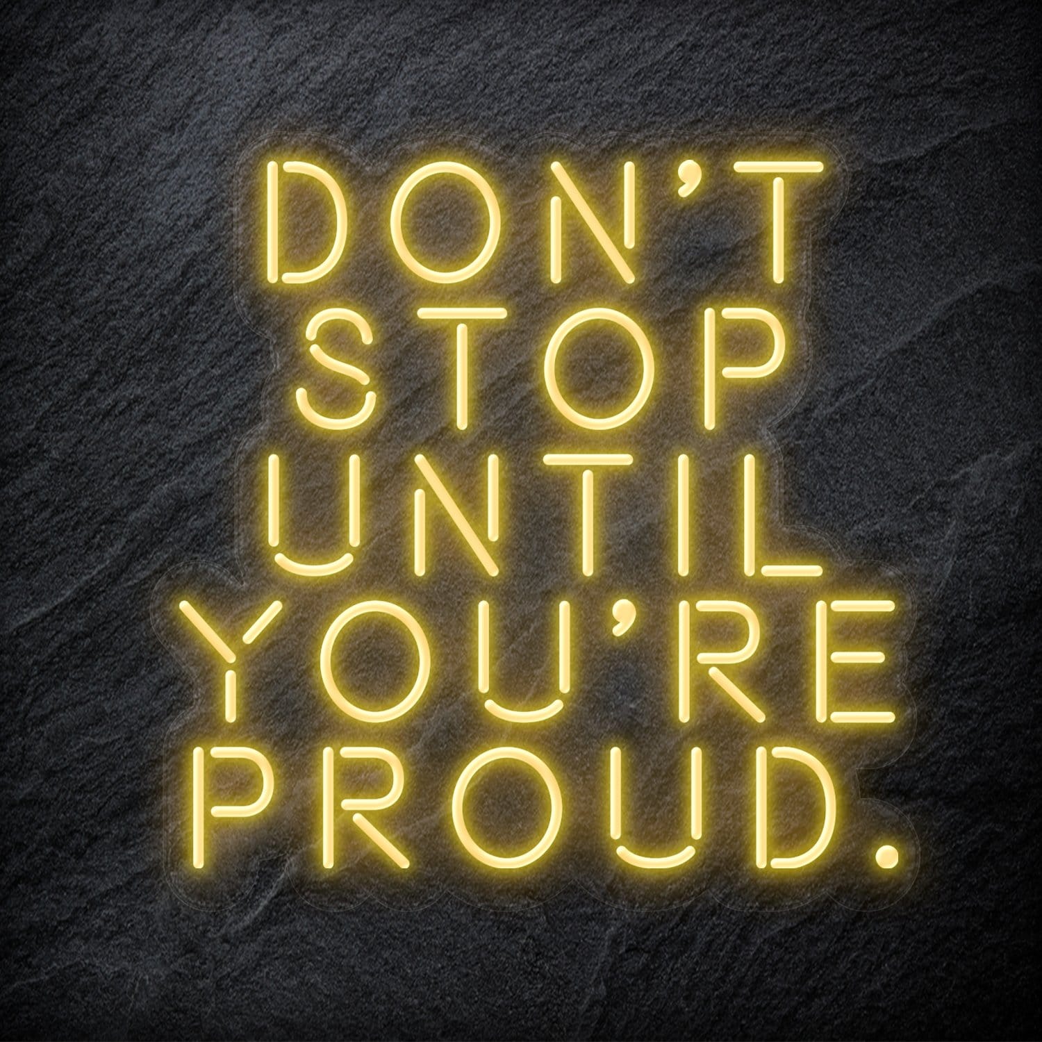 "Don´t Stop Until You´re Proud" LED Neon Schriftzug - NEONEVERGLOW