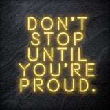 "Don´t Stop Until You´re Proud" LED Neon Schriftzug - NEONEVERGLOW