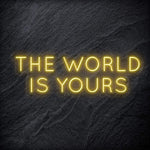 "The World Is Yours" LED Neon Schriftzug Sign - NEONEVERGLOW