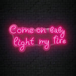 "Come On Baby Light My Fire" LED Neonschild Sign Schriftzug - NEONEVERGLOW