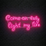"Come On Baby Light My Fire" LED Neonschild Sign Schriftzug - NEONEVERGLOW