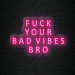 "Fuck Your Bad Vibes" LED Neon Sign Schriftzug - NEONEVERGLOW