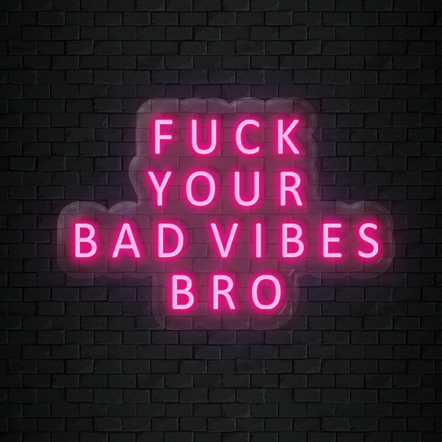 "Fuck Your Bad Vibes" LED Neon Sign Schriftzug - NEONEVERGLOW
