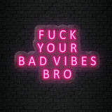 "Fuck Your Bad Vibes" LED Neon Sign Schriftzug - NEONEVERGLOW
