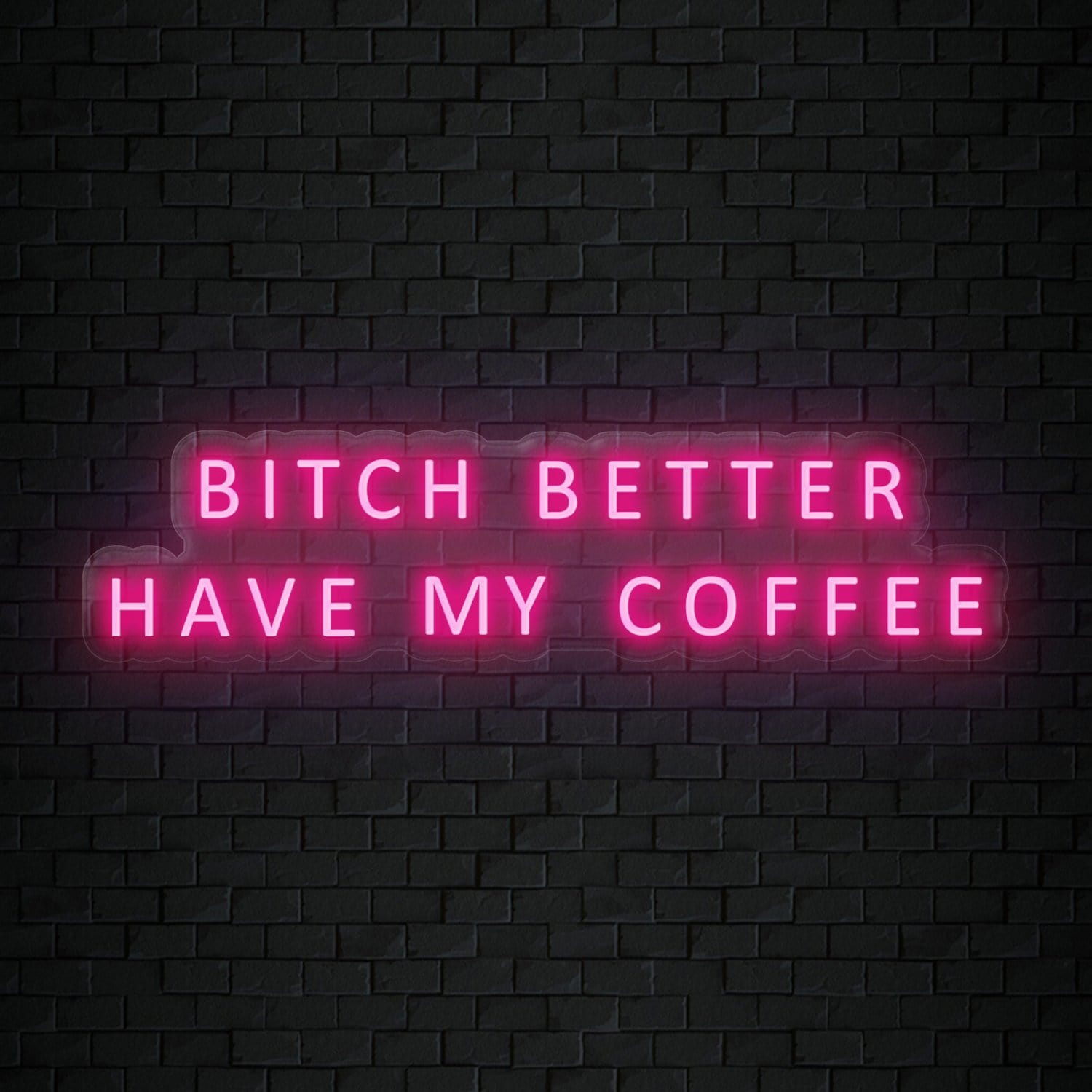 "Bitch Better Have My Coffee" LED Neon Sign Schriftzug - NEONEVERGLOW