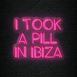 "I Took A Pill In Ibiza" LED Neon Sign Schriftzug - NEONEVERGLOW