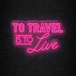"To Travel is To Live" LED Neonschild Sign - NEONEVERGLOW