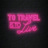 "To Travel is To Live" LED Neonschild Sign - NEONEVERGLOW