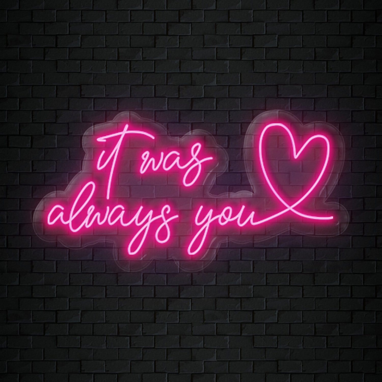 "It Was Always You" LED Neonschild Sign Schriftzug - NEONEVERGLOW
