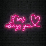 "It Was Always You" LED Neonschild Sign Schriftzug - NEONEVERGLOW