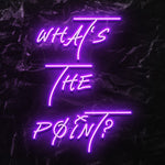 " Whats The Point ? - LED Neonschild - NEONEVERGLOW